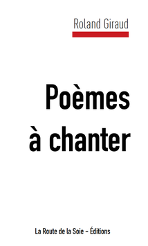 Roland Giraud, poésie, poème à chanter, livre, route de la soie - éditions
